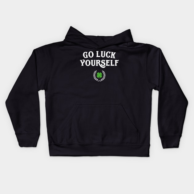 Go Luck Yourself Funny St Patricks Day Kids Hoodie by trendingoriginals